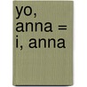 Yo, Anna = I, Anna door Elsa Lewin