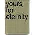 Yours For Eternity