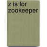 Z Is For Zookeeper by Roland Smith