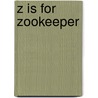 Z Is For Zookeeper door Roland Smith