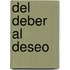 del Deber Al Deseo