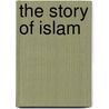 the Story of Islam door Theodore R. W. Lunt
