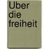 Über die Freiheit