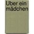 Über ein Mädchen