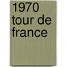 1970 Tour De France door Nethanel Willy