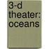 3-D Theater: Oceans