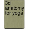 3D Anatomy for Yoga by Primal Pictures