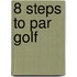 8 Steps to Par Golf