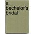 A Bachelor's Bridal