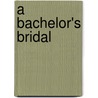 A Bachelor's Bridal door Mrs. H. Lovett Cameron