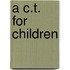 A C.T. for Children