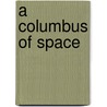 A Columbus Of Space door Garrett Putman Serviss