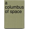 A Columbus of Space door Garrett P. Serviss