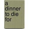 A Dinner to Die for door Claudia Bishop
