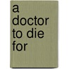 A Doctor to Die For door Anthony Cacchillo