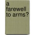 A Farewell To Arms?