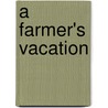 A Farmer's Vacation by Jr. Waring George E