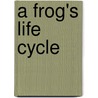 A Frog's Life Cycle door Ruth Thomson