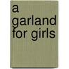A Garland For Girls by May Alcott Louisa