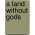 A Land Without Gods
