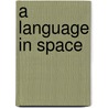 A Language In Space door Wendy Sandler