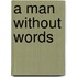 A Man Without Words