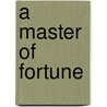 A Master Of Fortune by Charles John Cutcliffe Hyne