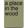 A Place In The Wood door Lynne Bebb