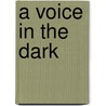 A Voice in the Dark door Ralph J. Marciano
