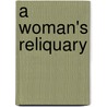 A Woman's Reliquary door Edward Dowden