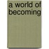 A World of Becoming