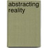 Abstracting Reality