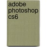 Adobe Photoshop Cs6 by Gary Shelly