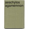 Aeschylos Agamemnon by Friedrich Wilhelm Aeschylus