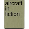Aircraft in Fiction door Ronald Cohn