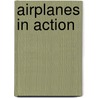 Airplanes In Action door Lola M. Schaefer