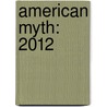 American Myth: 2012 by Jerry Lawrence Beller
