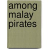 Among Malay Pirates door G. Henty