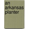 An Arkansas Planter by Opie Read