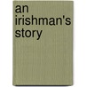 An Irishman's Story by Justin Mccarthy