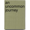 An Uncommon Journey door Ilie Wacs