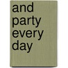 And Party Every Day door Larry Harris