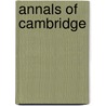 Annals Of Cambridge by John William Cooper