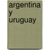 Argentina Y Uruguay