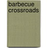 Barbecue Crossroads door Robb Walsh