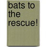 Bats To The Rescue! by Veronica Paz
