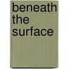 Beneath The Surface door Maxwell C