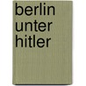 Berlin unter Hitler by Arnt Cobbers