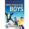 Boys Should Be Boys door Meg Meeker
