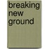 Breaking New Ground